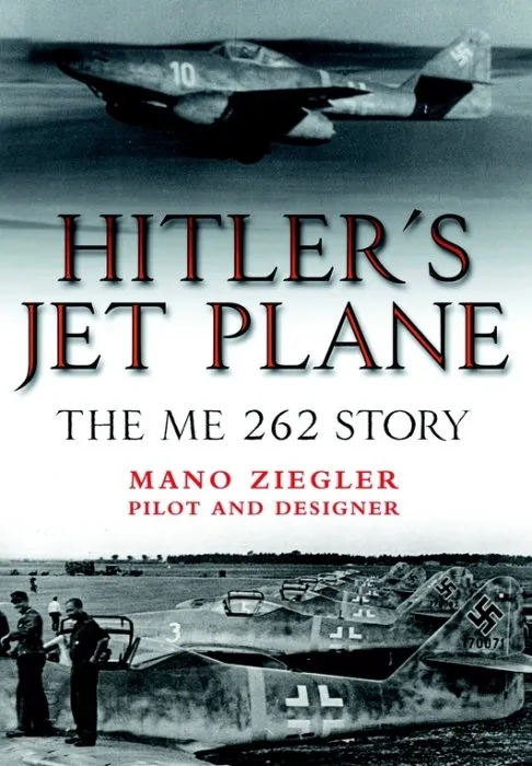 Hitler's Jet Plane: The ME 262 Story