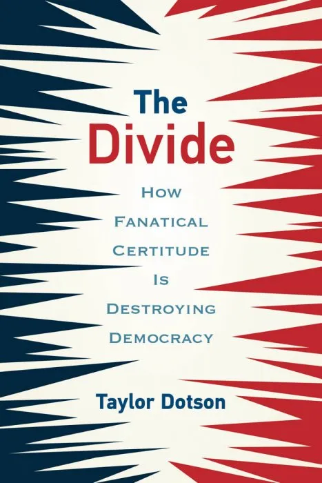 The Divide: How Fanatical Certitude Is Destroying Democracy (The MIT Press)