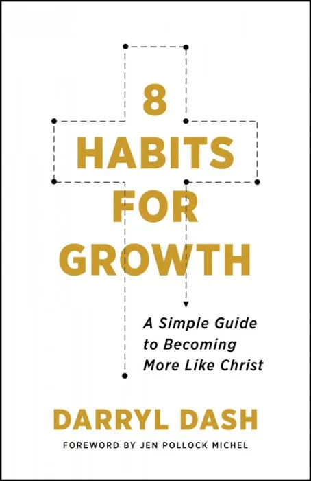 8 Habits for Growth: A Simple Guide to Becoming More Like Christ, Revised Edition