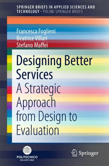 Designing Better Services: A Strategic Approach from Design to Evaluation (SpringerBriefs in Applied Sciences and Technology)