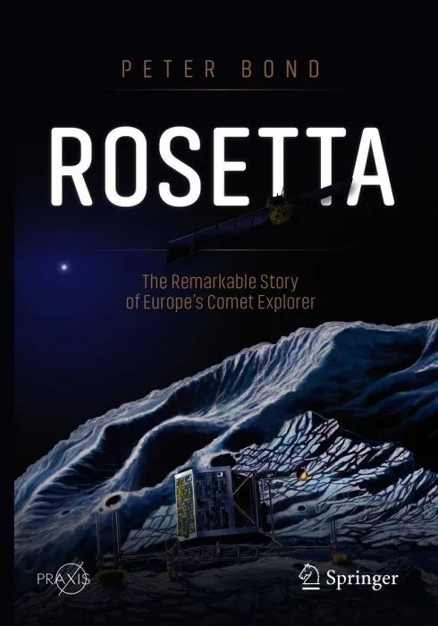 Rosetta: The Remarkable Story of Europe's Comet Explorer (Springer Praxis)