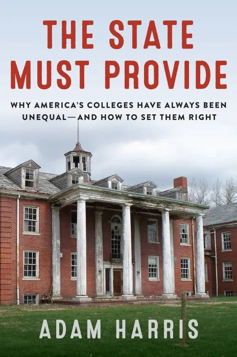 The State Must Provide: Why America's Colleges Have Always Been Unequal—And How to Set Them Right