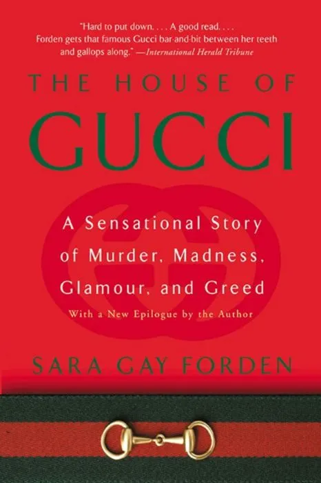The House of Gucci: A Sensational Story of Murder, Madness, Glamour, and Greed