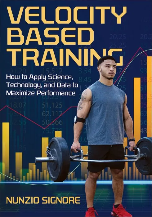 Velocity-Based Training: How to Apply Science, Technology, and Data to Maximize Performance
