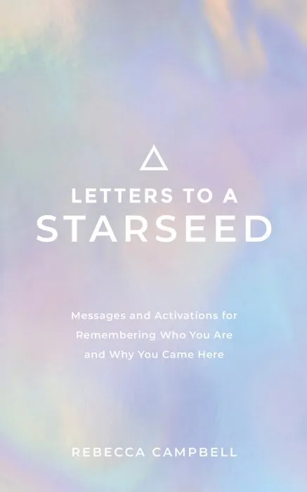 Letters to a Starseed: Messages and Activations for Remembering Who You Are and Why You Came Here