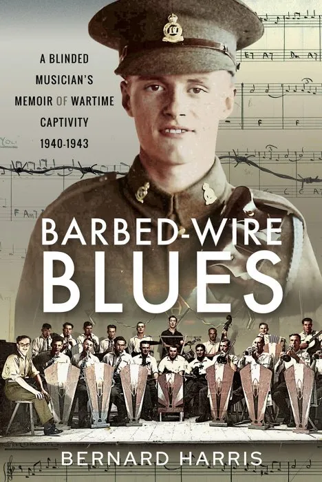 Barbed-Wire Blues: A Blinded Musician's Memoir of Wartime Captivity 1940–1943