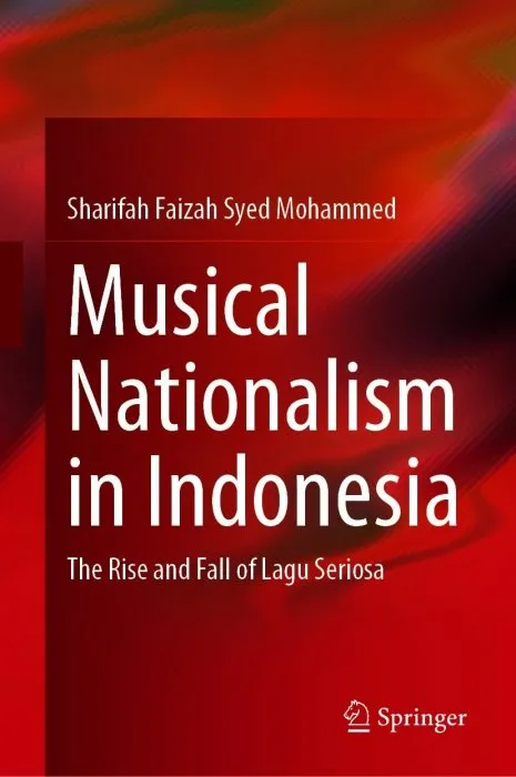 Musical Nationalism in Indonesia: The Rise and Fall of Lagu Seriosa