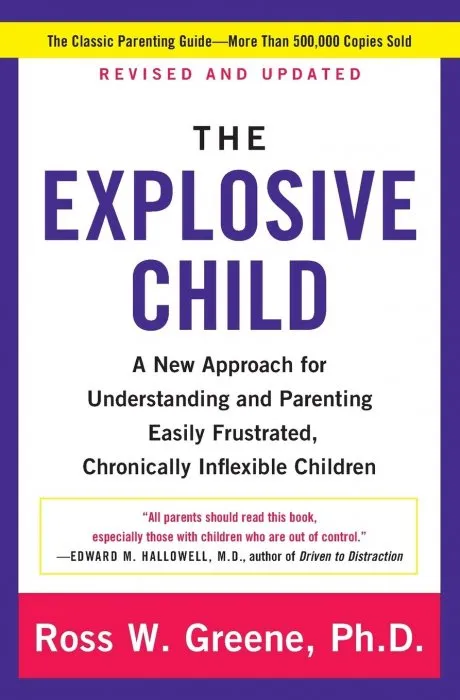 The Explosive Child: A New Approach for Understanding and Parenting Easily Frustrated, Chronically Inflexible Children, 6th Edition