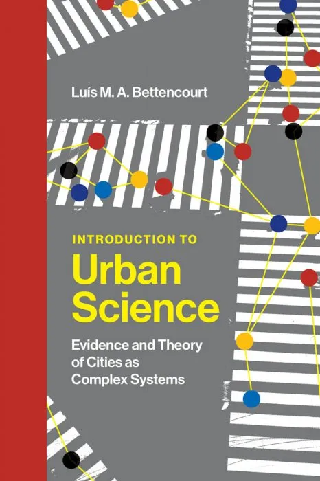 Introduction to Urban Science: Evidence and Theory of Cities as Complex Systems (The MIT Press)