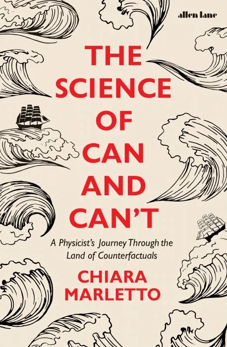 The Science of Can and Can't: A Physicist's Journey Through the Land of Counterfactuals, UK Edition