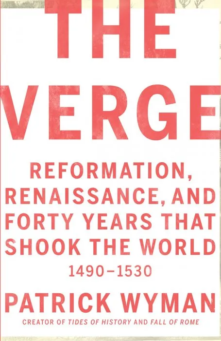 The Verge: Reformation, Renaissance, and Forty Years that Shook the World