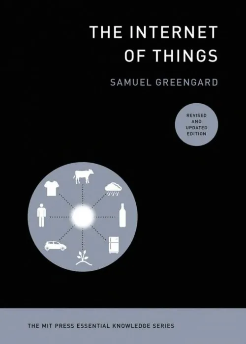 The Internet of Things (The MIT Press Essential Knowledge), Revised and Updated Edition