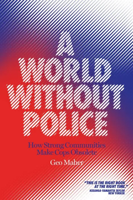 A World Without Police: How Strong Communities Make Cops Obsolete