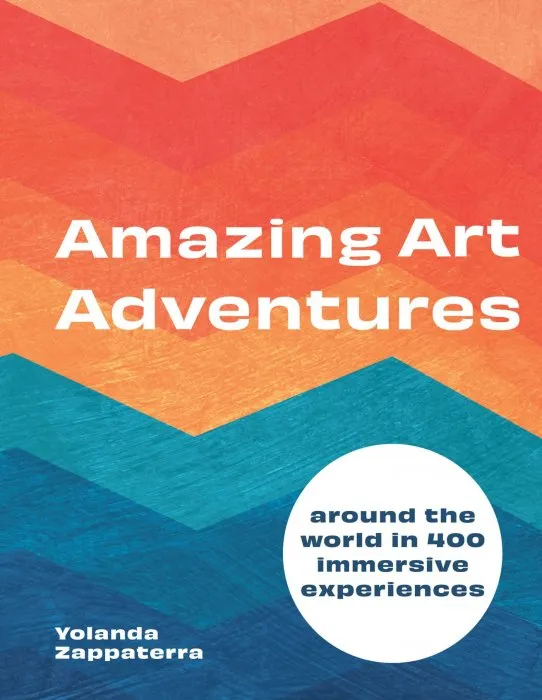 Amazing Art Adventures: Around the world in 400 immersive experiences
