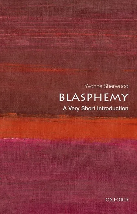 Blasphemy: A Very Short Introduction (Very Short Introductions)