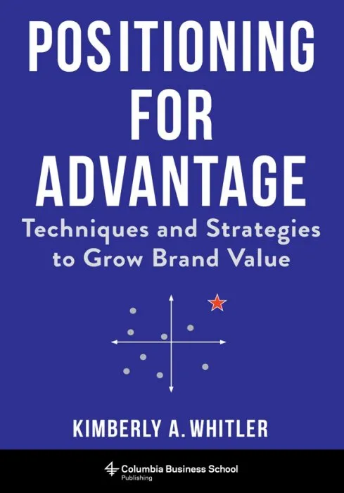 Positioning for Advantage: Techniques and Strategies to Grow Brand Value