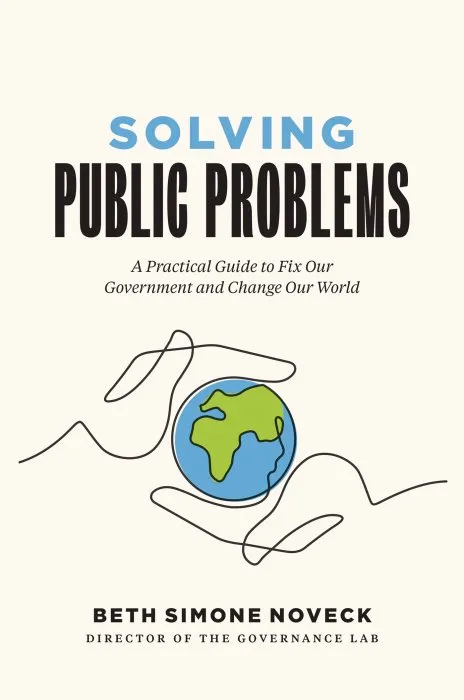 Solving Public Problems: A Practical Guide to Fix Our Government and Change Our World