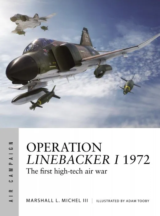 Operation Linebacker I 1972: The first high-tech air war (Air Campaign #8)