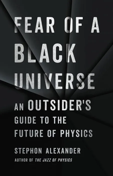 Fear of a Black Universe: An Outsider's Guide to the Future of Physics
