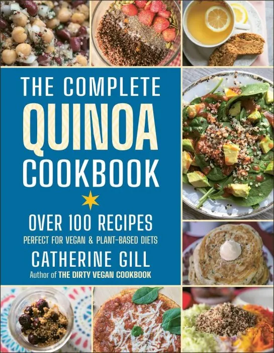 The Complete Quinoa Cookbook: Over 100 Recipes: Perfect for Vegan & Plant-Based Diets