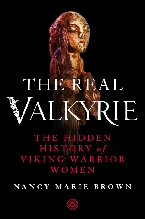 The Real Valkyrie: The Hidden History of Viking Warrior Women
