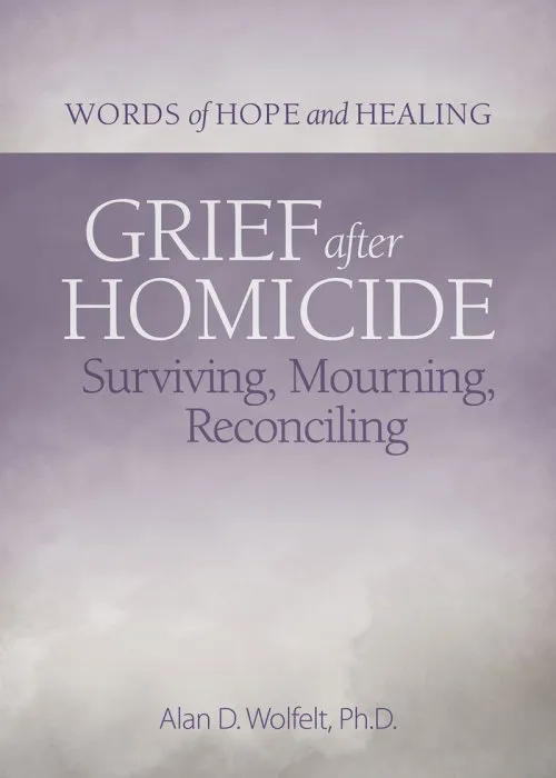 Grief After Homicide: Surviving, Mourning, Reconciling (Words of Hope and Healing)