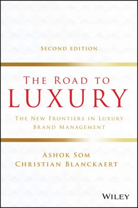 The Road to Luxury: The New Frontiers in Luxury Brand Management, 2nd Edition