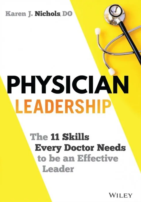 Physician Leadership: The 11 Skills Every Doctor Needs to be an Effective Leader