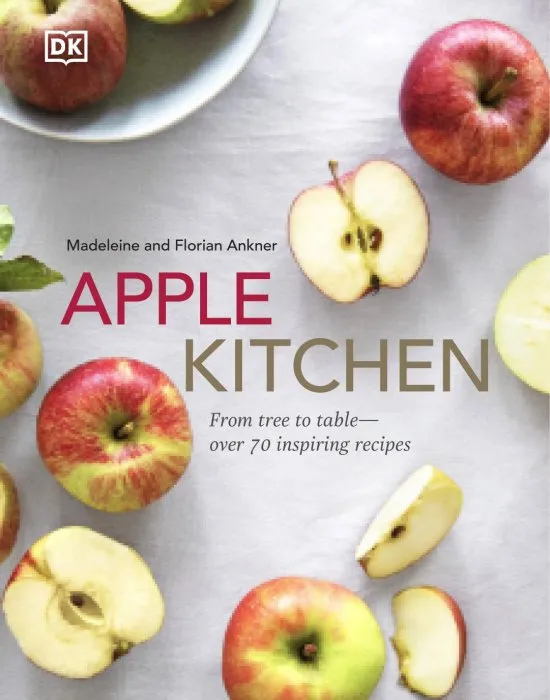 Apple Kitchen: From Tree to Table – Over 70 Inspiring Recipes
