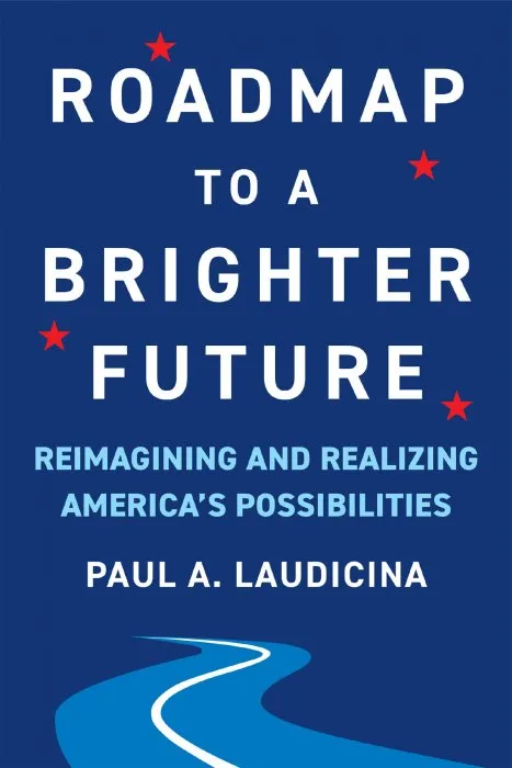 Roadmap to a Brighter Future: Reimagining and Realizing America's Possibilities