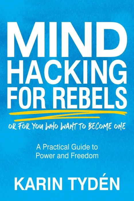 Mind Hacking for Rebels: A Practical Guide to Power and Freedom