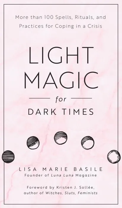 Light Magic for Dark Times: More than 100 Spells, Rituals, and Practices for Coping in a Crisis