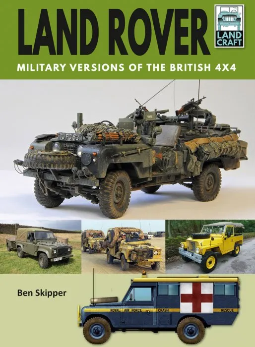 Land Rover: Military Versions of the British 4x4