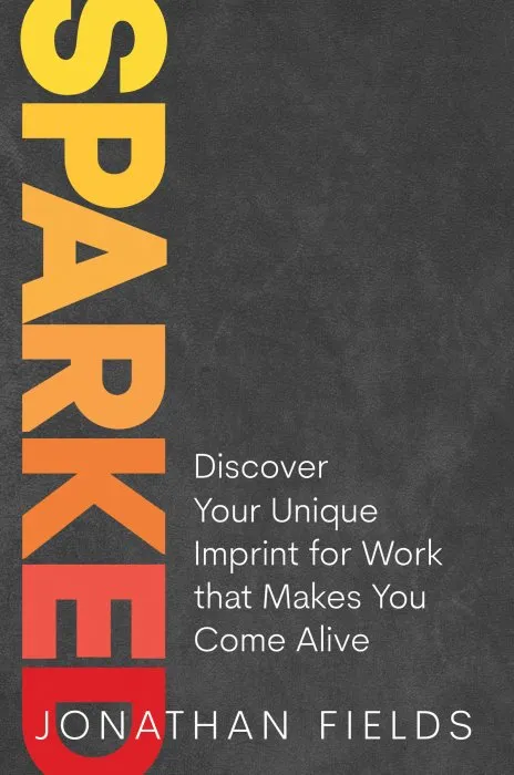 Sparked: Discover Your Unique Imprint for Work that Makes You Come Alive
