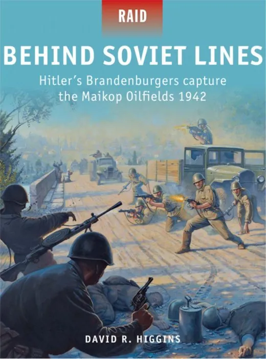 Behind Soviet Lines: Hitler's Brandenburgers capture the Maikop Oilfields 1942 (Raid #47)
