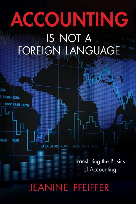 Accounting Is Not a Foreign Language: Translating the Basics of Accounting