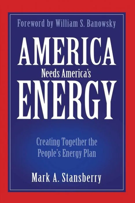 America Needs America's Energy: Creating Together the People's Energy Plan