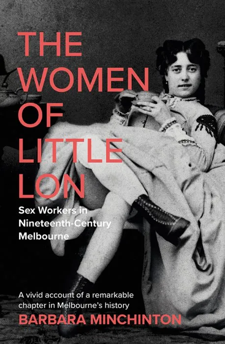 The Women of Little Lon: Sex Workers in Nineteenth Century Melbourne