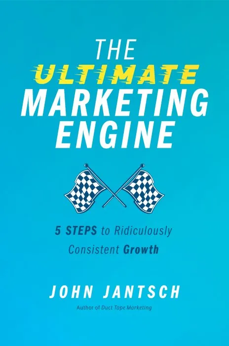 The Ultimate Marketing Engine: 5 Steps to Ridiculously Consistent Growth