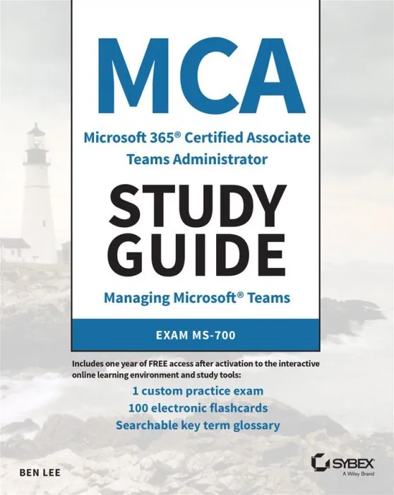 MCA Microsoft 365 Teams Administrator Study Guide: Exam MS-700