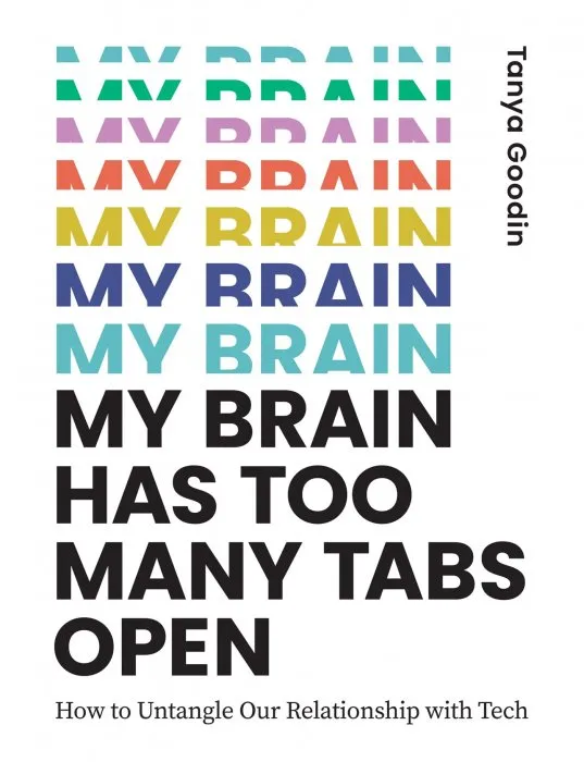 My Brain Has Too Many Tabs Open: How to Untangle Our Relationship with Tech