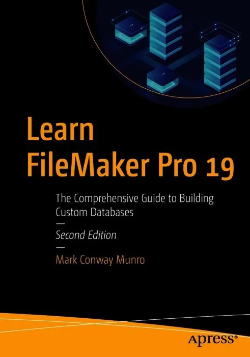 Learn FileMaker Pro 19: The Comprehensive Guide to Building Custom Databases, 2nd Edition
