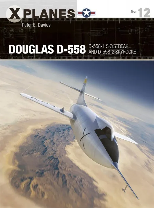 Douglas D-558: D-558-1 Skystreak and D-558-2 Skyrocket (X-Planes #12)
