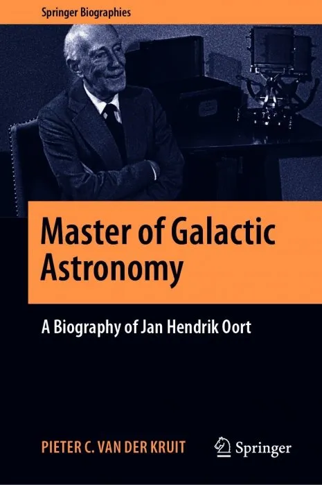 Master of Galactic Astronomy: A Biography of Jan Hendrik Oort (Springer Biographies)