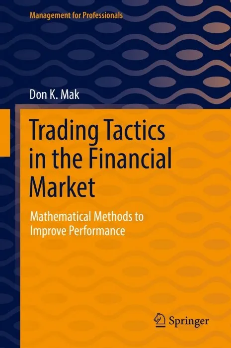 Trading Tactics in the Financial Market: Mathematical Methods to Improve Performance (Management for Professionals)