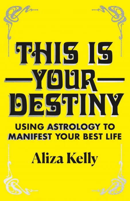 This Is Your Destiny: Using Astrology to Manifest Your Best Life