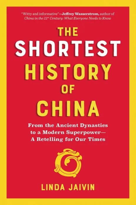 The Shortest History of China: From the Ancient Dynasties to a Modern Superpower—A Retelling for Our Times