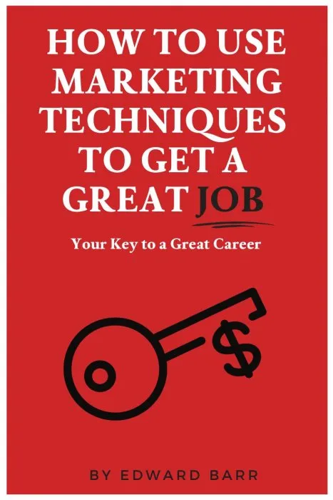 How to Use Marketing Techniques to Get a Great Job: Your Key to a Great Career (ISSN)