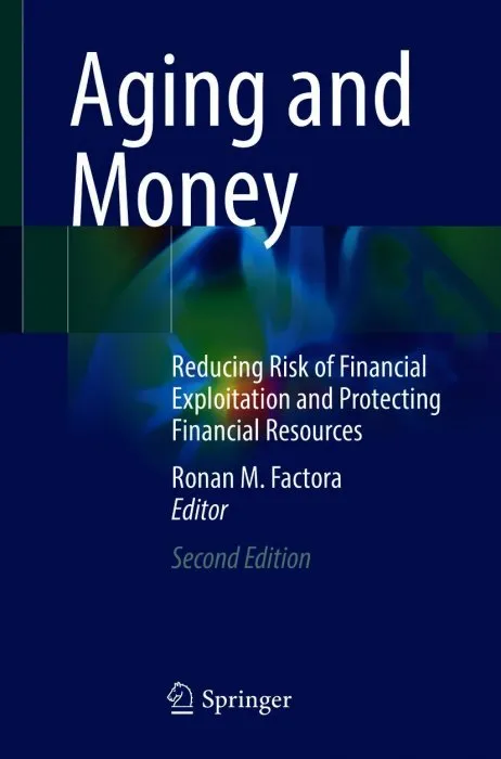 Aging and Money: Reducing Risk of Financial Exploitation and Protecting Financial Resources, 2nd Edition