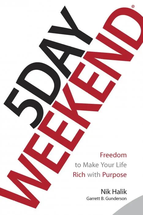5 Day Weekend: Freedom to Make Your Life and Work Rich with Purpose